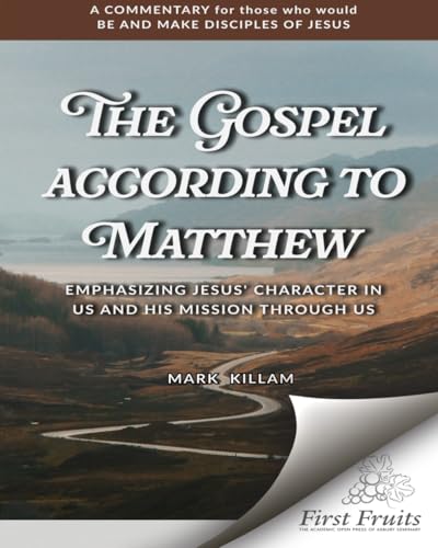The Gospel According to Matthew: Emphasizing Jesus' Character in Us & His Mission Through Us von First Fruits Press