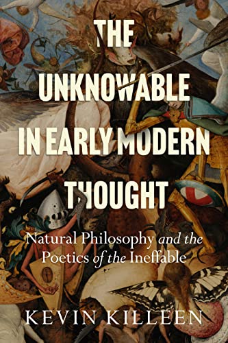 The Unknowable in Early Modern Thought: Natural Philosophy and the Poetics of the Ineffable von Stanford University Press