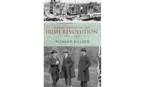 A Short History of the Irish Revolution: 1912 to 1927 (Killeen, Richard.) von Gill Books