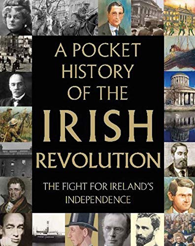 A Pocket History of the Irish Revolution: The Fight for Ireland's Independence