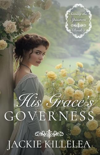 His Grace's Governess: A Clean Inspirational Historical Regency Romance Novel (Saving the Spinsters, Band 1) von Wild Heart Books
