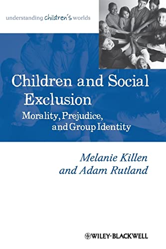 Children and Social Exclusion: Morality, Prejudice, and Group Identity (Understanding Children's Worlds)