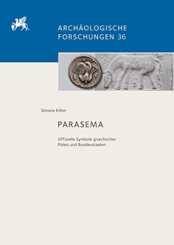 Parasema: Offizielle Symbole griechischer Poleis und Bundesstaaten (Archäologische Forschungen, Band 36) von Dr Ludwig Reichert