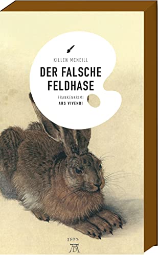 Der falsche Feldhase: Frankenkrimi: Ein rasanter Krimi aus dem Kunstfälschermilieu und ein spannend-skurriler Roadtrip durch Franken Der falsche Feldhase: Frankenkrimi: Ein rasanter Krimi aus dem Kunstfälschermilieu und ein spannend-skurriler Roadtrip durch Franken