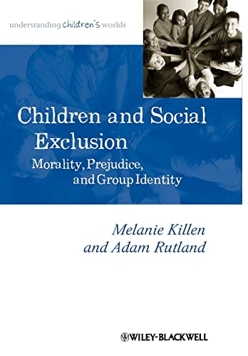 Children and Social Exclusion: Morality, Prejudice, and Group Identity (Understanding Children's Worlds, 18, Band 18)