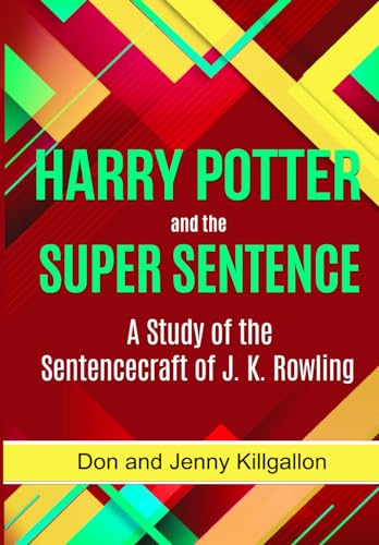 HARRY POTTER and the SUPER SENTENCE: A Study of the Sentencecraft of J. K. Rowling (SENTENCE COMPOSING SERIES) von Independently published