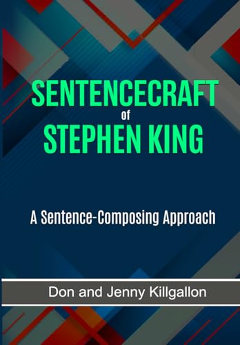 SENTENCECRAFT OF STEPHEN KING: A Sentence-Composing Approach (WRITING LIKE AN AUTHOR) von Independently published