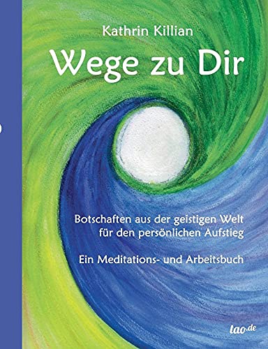 Wege zu Dir: Botschaften aus der geistigen Welt für den persönlichen Aufstieg - Ein Meditations- und Arbeitsbuch