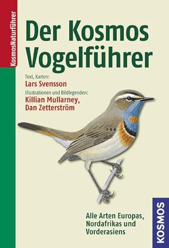 Der Kosmos Vogelführer: Alle Arten Europas, Nordafrikas und Vorderasiens Der Kosmos Vogelführer: Alle Arten Europas, Nordafrikas und Vorderasiens