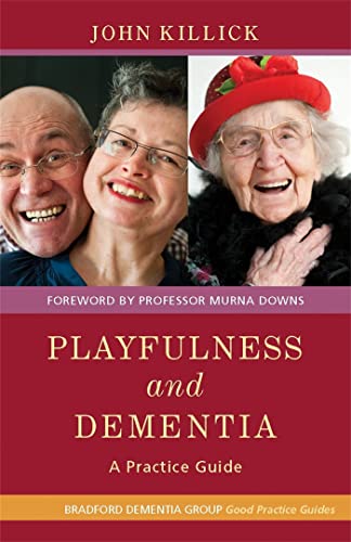 Playfulness and Dementia: A Practice Guide (Bradford Dementia Group Good Practice Guides)