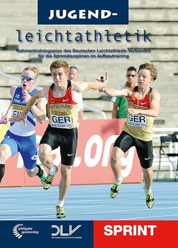 Jugendleichtathletik Sprint: Rahmentrainingsplan des Deutschen Leichtathletik-Verbandes für die Sprintdisziplinen im Aufbautraining (Mediathek Leichtathletik)