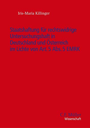 Staatshaftung für rechtswidrige Untersuchungshaft in Deutschland und Österreich im Lichte von Art. 5 Abs. 5 EMRK (C. F. Müller Wissenschaft) von Mller Jur.Vlg.C.F.