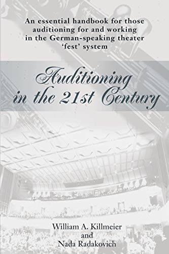 Auditioning in the 21st Century: An essential handbook for those auditioning and working in the German-speaking theater 'fest' system. Auditioning in the 21st Century: An essential handbook for those auditioning and working in the German-speaking theater 'fest' system.