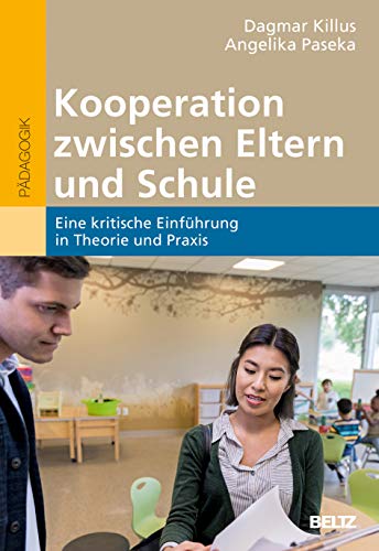 Kooperation zwischen Eltern und Schule: Eine kritische Einführung in Theorie und Praxis Kooperation zwischen Eltern und Schule: Eine kritische Einführung in Theorie und Praxis von Beltz