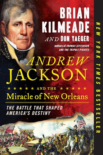 Andrew Jackson and the Miracle of New Orleans: The Battle That Shaped America's Destiny