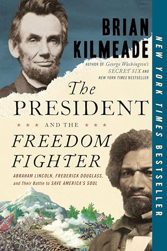 The President and the Freedom Fighter: Abraham Lincoln, Frederick Douglass, and Their Battle to Save America's Soul The President and the Freedom Fighter: Abraham Lincoln, Frederick Douglass, and Their Battle to Save America's Soul