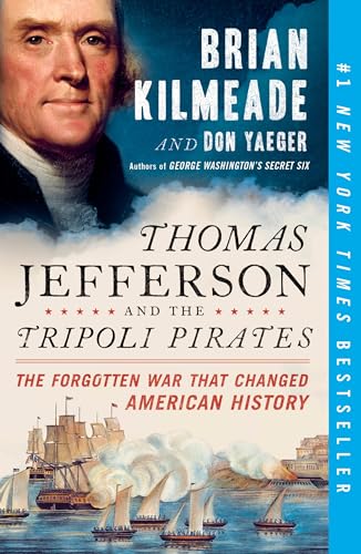 Thomas Jefferson and the Tripoli Pirates: The Forgotten War That Changed American History