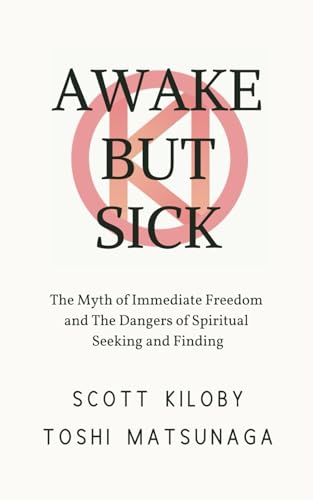 Awake But Sick: The Myth of Immediate Freedom and The Dangers of Spiritual Seeking and Finding von Kiloby Matsunaga