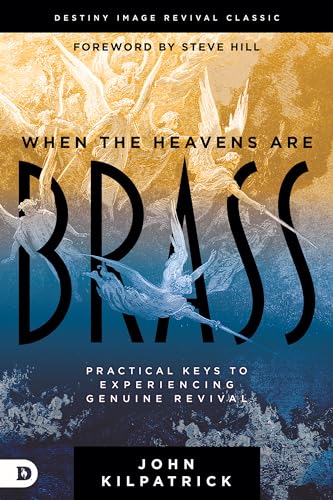 When the Heavens are Brass: Practical Keys to Experiencing Genuine Revival von Destiny Image Publishers