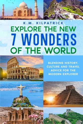 Explore the New 7 Wonders of the World: Blending History, Culture and Travel Advice for the Modern Explorer von Tigress Publishing