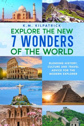 Explore the New 7 Wonders of the World: Blending History, Culture and Travel Advice for the Modern Explorer von Tigress Publishing