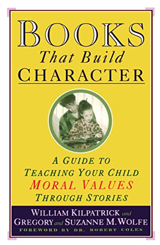 Books That Build Character: A Guide to Teaching Your Child Moral Values Through Stories Books That Build Character: A Guide to Teaching Your Child Moral Values Through Stories