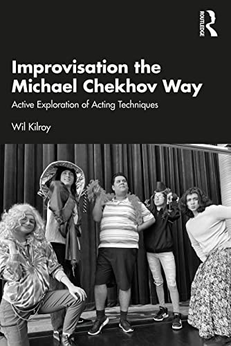Improvisation the Michael Chekhov Way: Active Exploration of Acting Techniques Improvisation the Michael Chekhov Way: Active Exploration of Acting Techniques von Penguin