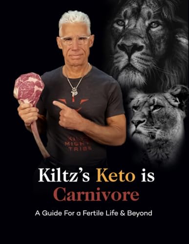 Kiltz's Keto Is Carnivore: A Guide for a Fertile Life & Beyond