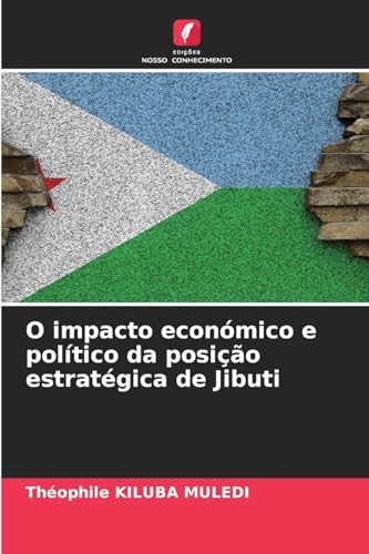 O impacto económico e político da posição estratégica de Jibuti von Edições Nosso Conhecimento
