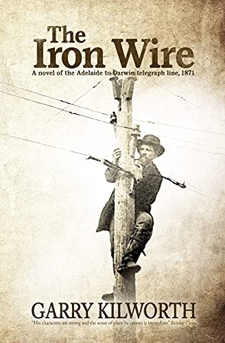 The Iron Wire: A novel on the Adelaide to Darwin telegraph line, 1871 von CREATESPACE