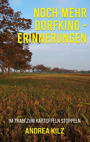 Noch mehr Dorfkind - Erinnerungen: Im Trabi zum Kartoffeln stoppeln (Erinnerungen eines Dorfkindes, Band 3) von Books on Demand GmbH