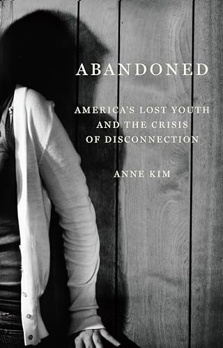 Abandoned: America’s Lost Youth and the Crisis of Disconnection