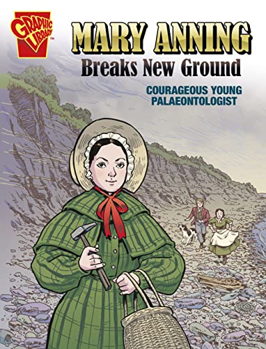 Mary Anning Breaks New Ground: Courageous Young Palaeontologist (Courageous Young People)