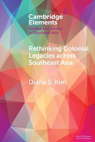 Rethinking Colonial Legacies across Southeast Asia: Through the Lens of the Japanese Wartime Empire (Elements in Politics and Society in Southeast Asia) von Cambridge University Press