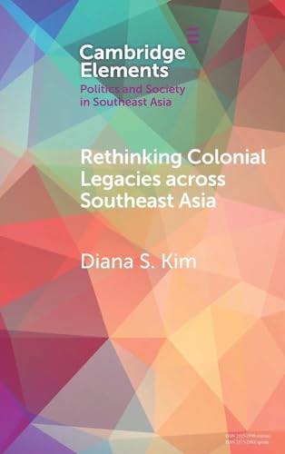 Rethinking Colonial Legacies across Southeast Asia: Through the Lens of the Japanese Wartime Empire (Elements in Politics and Society in Southeast Asia) von Cambridge University Press