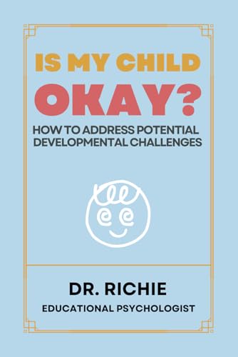 Is my child okay?: How to address potential developmental challenges von Dr. Richie