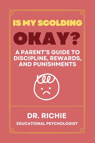 Is my scolding okay?: A Parent’s Guide to Discipline, Rewards, and Punishments von Dr.Richie
