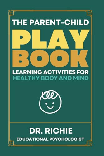 The Parent-Child PLAYBOOK: Learning Activities for Healthy Body and Mind von Dr. Richie