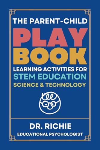 The Parent-Child PLAYBOOK: Learning Activities for STEM EDUCATION Science & Technology (The Parent-Child PLAYBOOK_STEM EDUCATION, Band 1) von Dr. Richie