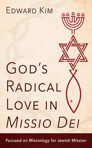 God's Radical Love in Missio Dei: Focused on Missiology for Jewish Mission von Wipf and Stock