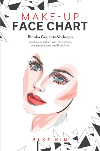 MAKE-UP FACE CHART: Blanko Gesichts-Vorlagen für Makeup Artist's zum Einzeichnen von Neuen Looks und Produkten von Independently published