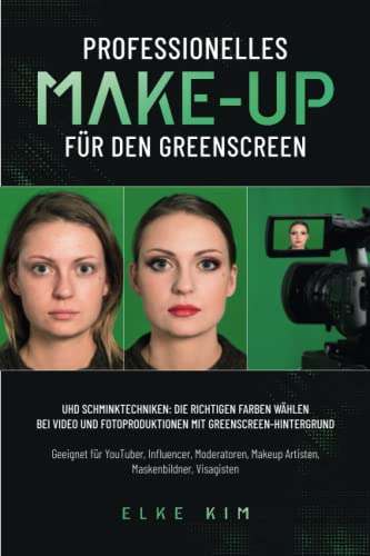 Professionelles Make-Up für den Greenscreen: UHD Schminktechniken: Die richtigen Farben wählen bei Video und Fotoproduktionen mit Greenscreen-Hintergrund