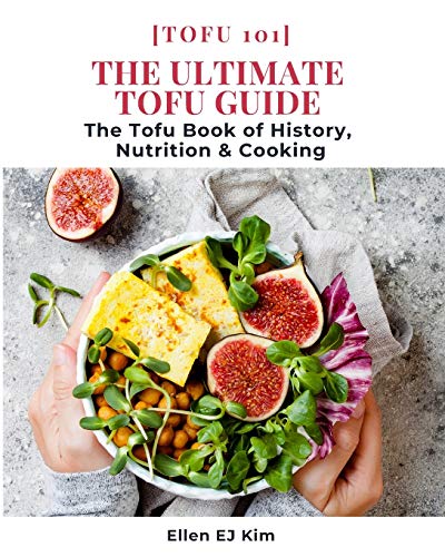 The Ultimate Tofu Guide: The Tofu Book of History, Nutrition & Cooking: [Tofu 101] von R. R. Bowker