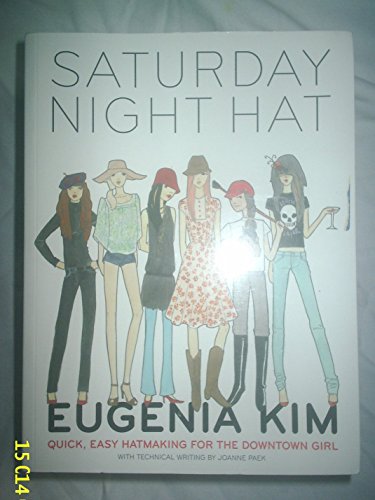 The Saturday Night Hat: Quick-to-make Hats for the Downtown Girl: Quick, Easy Hatmaking for the Downtown Girl