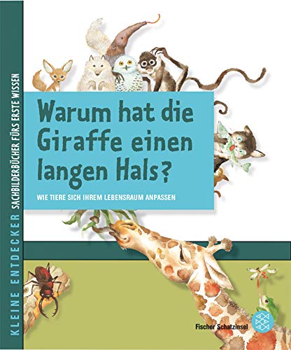 Kleine Entdecker – Warum hat die Giraffe einen langen Hals?: Wie Tiere sich ihrem Lebensraum anpassen Kleine Entdecker – Warum hat die Giraffe einen langen Hals?: Wie Tiere sich ihrem Lebensraum anpassen von Fischer Schatzinsel