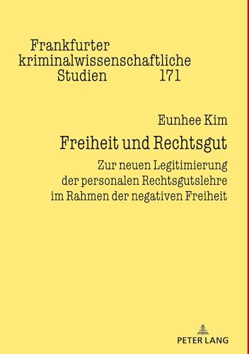 Freiheit und Rechtsgut: Zur neuen Legitimierung der personalen Rechtsgutslehre im Rahmen der negativen Freiheit (Frankfurter kriminalwissenschaftliche Studien, Band 171) von Peter Lang