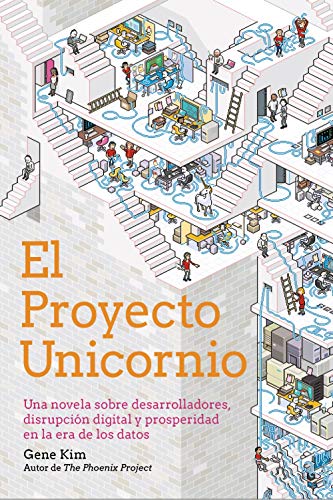 El Proyecto Unicornio: Una novela sobre desarrolladores, disrupción digital y prosperidad en la era de los datos (TÍTULOS ESPECIALES)