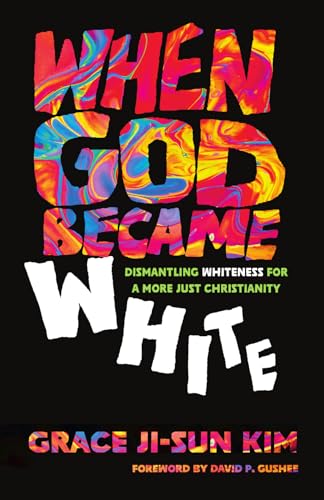 When God Became White: Dismantling Whiteness for a More Just Christianity von Inter-Varsity Press,US