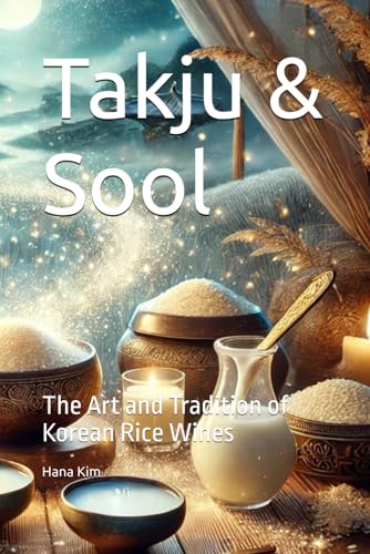 Takju & Sool: The Art and Tradition of Korean Rice Wines von Independently published
