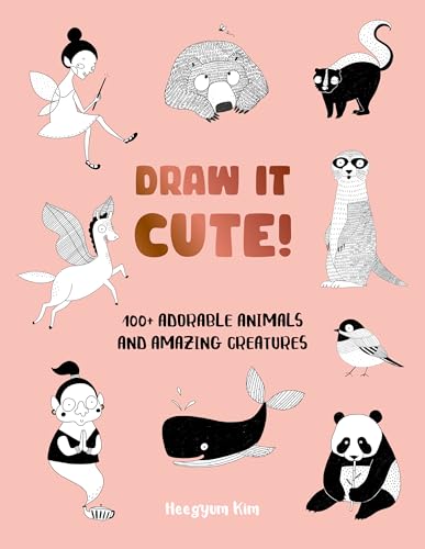 Draw It Cute!: 100+ Adorable Animals and Amazing Creatures (1)